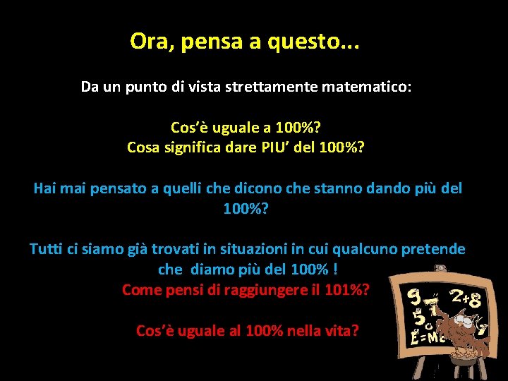 Ora, pensa a questo. . . Da un punto di vista strettamente matematico: Cos’è