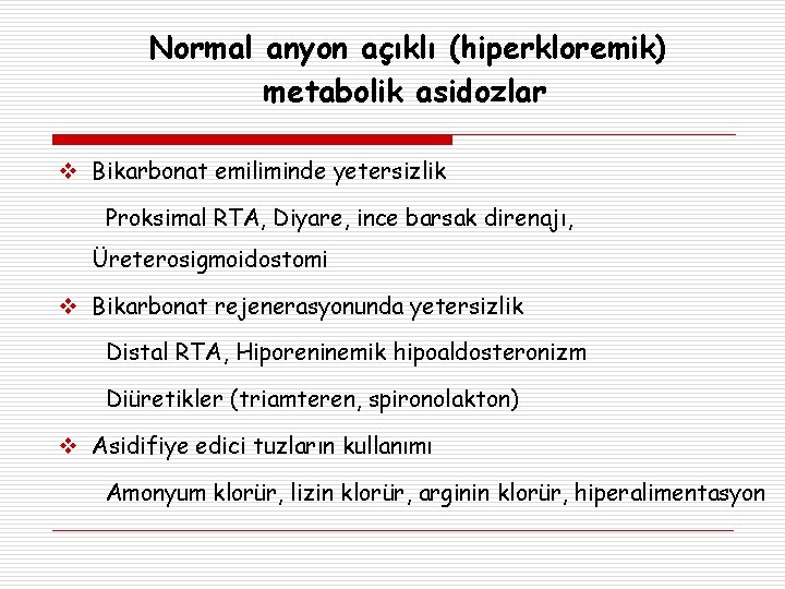 Normal anyon açıklı (hiperkloremik) metabolik asidozlar Bikarbonat emiliminde yetersizlik Proksimal RTA, Diyare, ince barsak