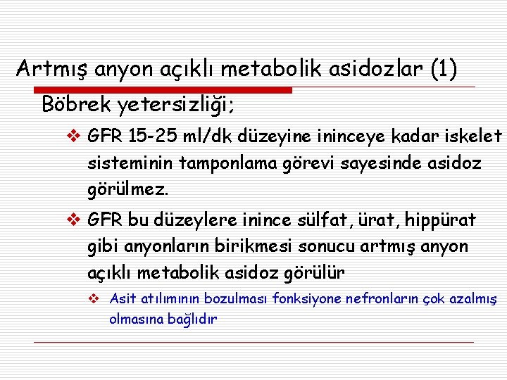 Artmış anyon açıklı metabolik asidozlar (1) Böbrek yetersizliği; GFR 15 -25 ml/dk düzeyine ininceye