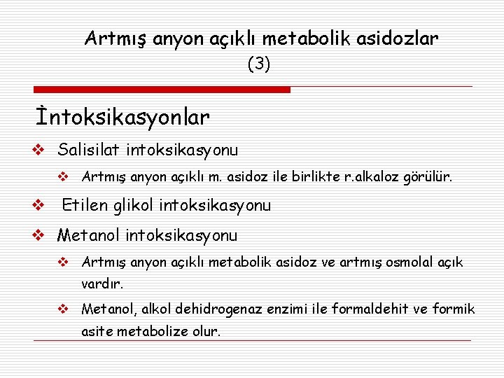 Artmış anyon açıklı metabolik asidozlar (3) İntoksikasyonlar Salisilat intoksikasyonu Artmış anyon açıklı m. asidoz