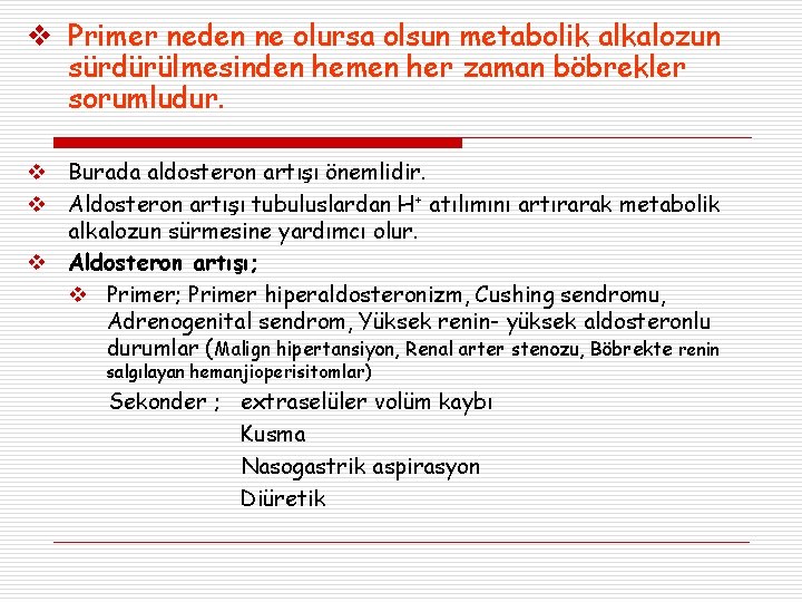  Primer neden ne olursa olsun metabolik alkalozun sürdürülmesinden hemen her zaman böbrekler sorumludur.