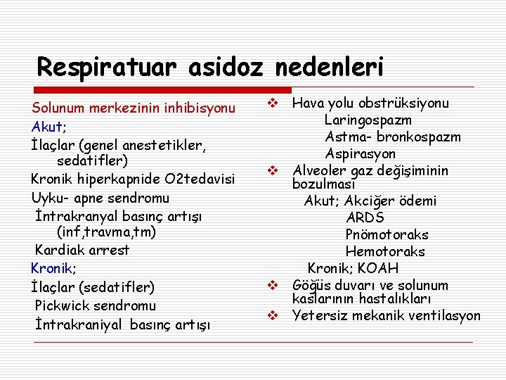 Respiratuar asidoz nedenleri Solunum merkezinin inhibisyonu Akut; İlaçlar (genel anestetikler, sedatifler) Kronik hiperkapnide O