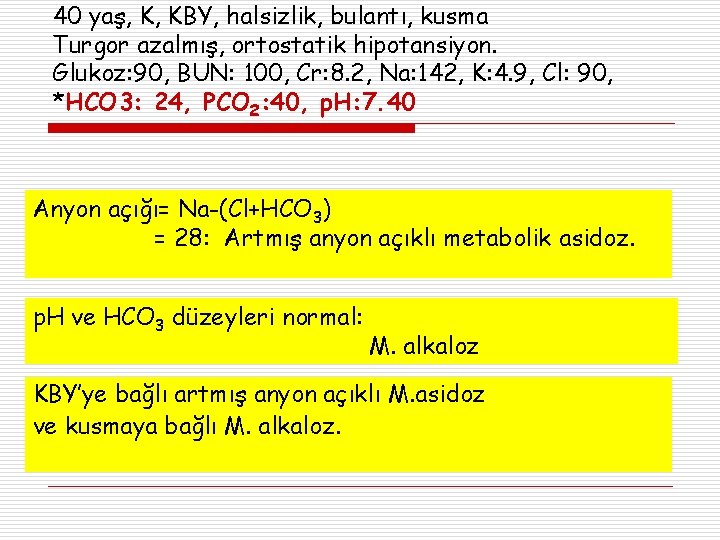 40 yaş, K, KBY, halsizlik, bulantı, kusma Turgor azalmış, ortostatik hipotansiyon. Glukoz: 90, BUN: