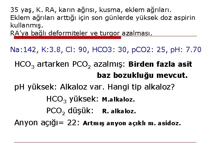 35 yaş, K. RA, karın ağrısı, kusma, eklem ağrıları. Eklem ağrıları arttığı için son