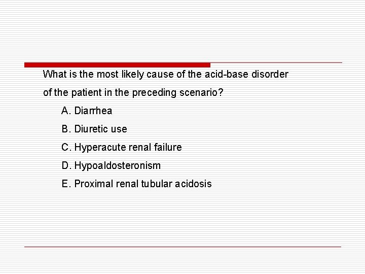 What is the most likely cause of the acid-base disorder of the patient in