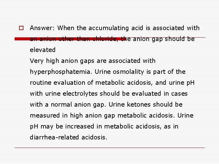 o Answer: When the accumulating acid is associated with an anion other than chloride,