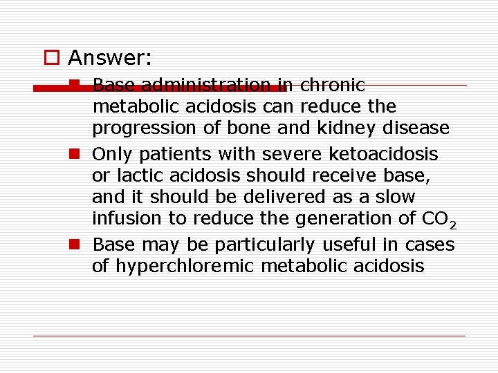 o Answer: n Base administration in chronic metabolic acidosis can reduce the progression of