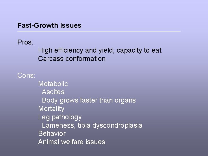 Fast-Growth Issues Pros: High efficiency and yield; capacity to eat Carcass conformation Cons: Metabolic