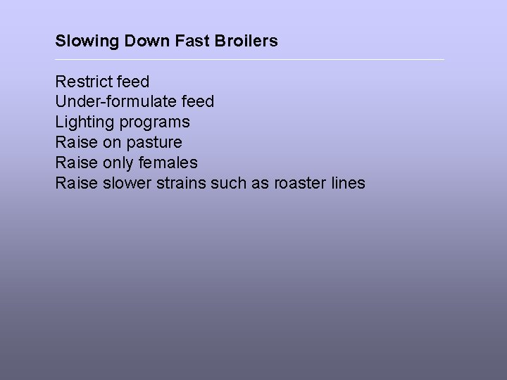 Slowing Down Fast Broilers Restrict feed Under-formulate feed Lighting programs Raise on pasture Raise