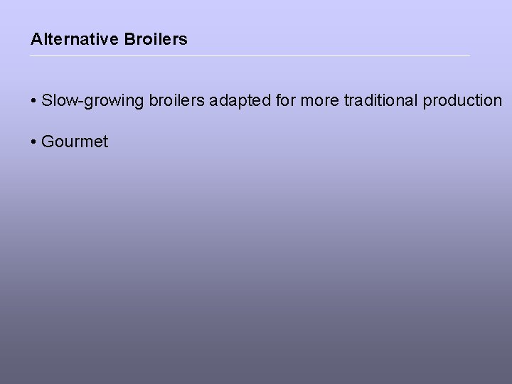Alternative Broilers • Slow-growing broilers adapted for more traditional production • Gourmet 