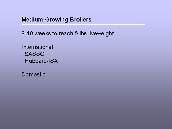 Medium-Growing Broilers 9 -10 weeks to reach 5 lbs liveweight International SASSO Hubbard-ISA Domestic