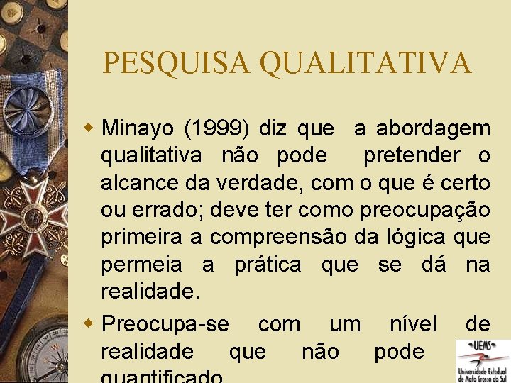 PESQUISA QUALITATIVA w Minayo (1999) diz que a abordagem qualitativa não pode pretender o