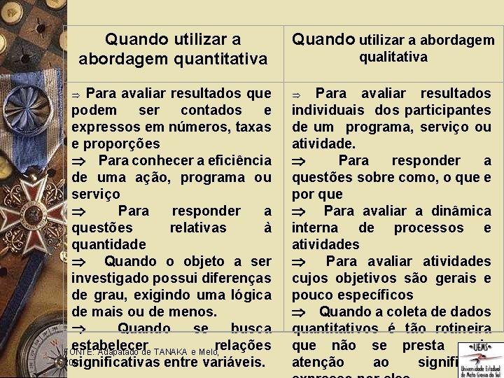 Quando utilizar a abordagem quantitativa Para avaliar resultados que podem ser contados e expressos