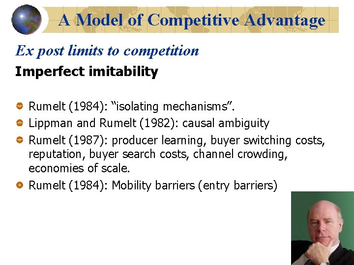 A Model of Competitive Advantage Ex post limits to competition Imperfect imitability Rumelt (1984):