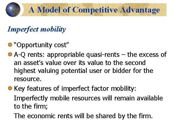 A Model of Competitive Advantage Imperfect mobility “Opportunity cost” A-Q rents: appropriable quasi-rents –