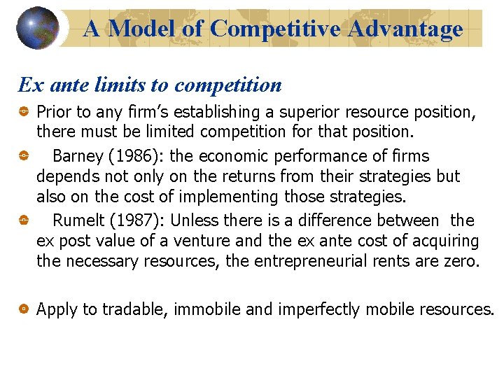 A Model of Competitive Advantage Ex ante limits to competition Prior to any firm’s
