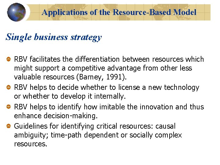 Applications of the Resource-Based Model Single business strategy RBV facilitates the differentiation between resources