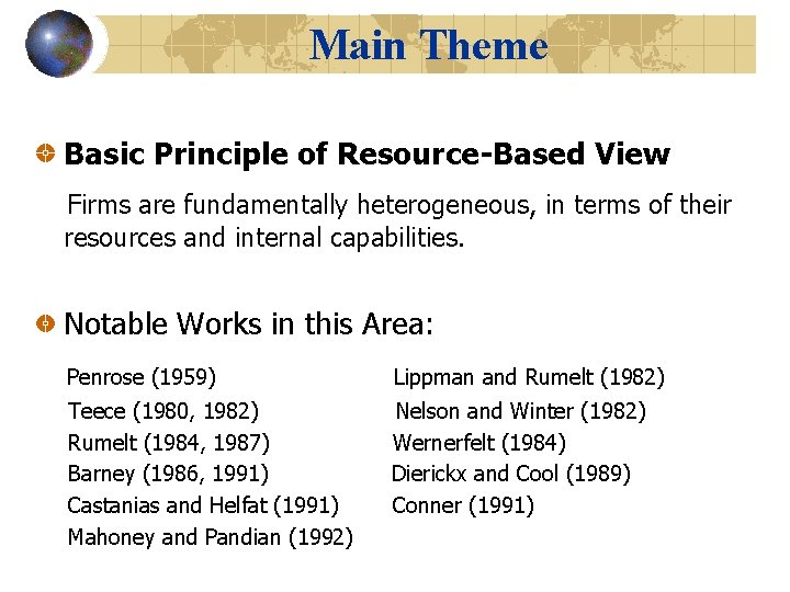 Main Theme Basic Principle of Resource-Based View Firms are fundamentally heterogeneous, in terms of