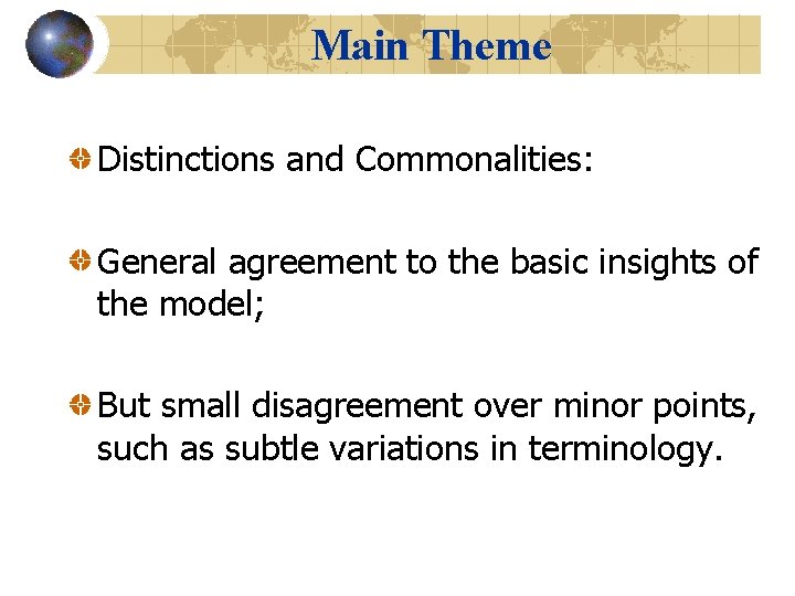 Main Theme Distinctions and Commonalities: General agreement to the basic insights of the model;