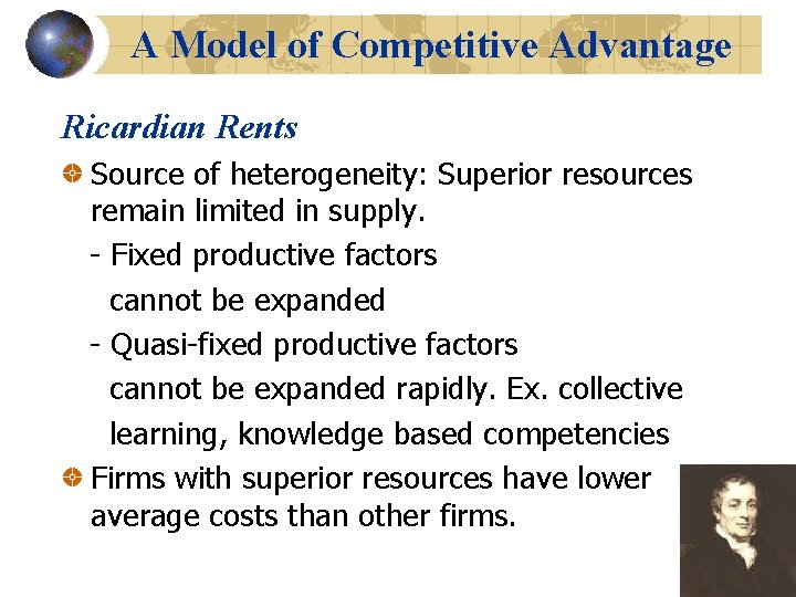 A Model of Competitive Advantage Ricardian Rents Source of heterogeneity: Superior resources remain limited