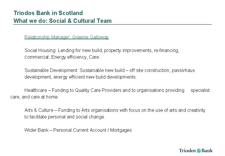 Triodos Bank in Scotland What we do: Social & Cultural Team Relationship Manager: Graeme