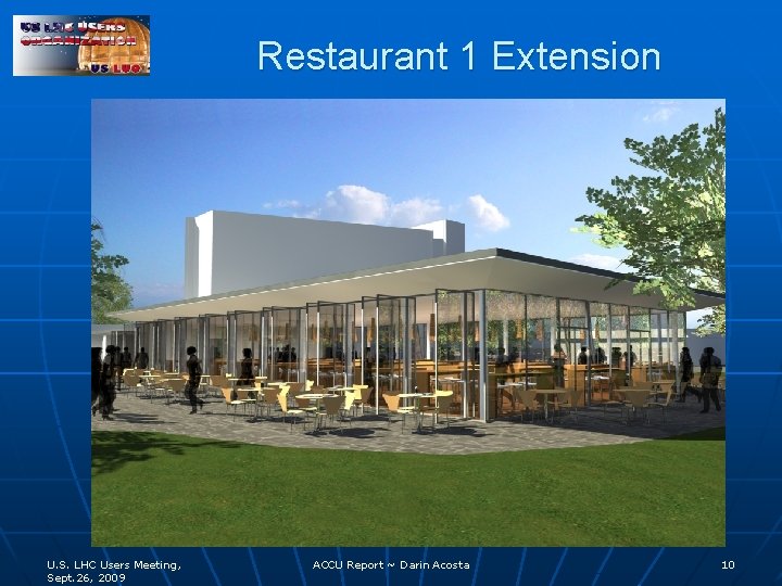 Restaurant 1 Extension U. S. LHC Users Meeting, Sept. 26, 2009 ACCU Report ~