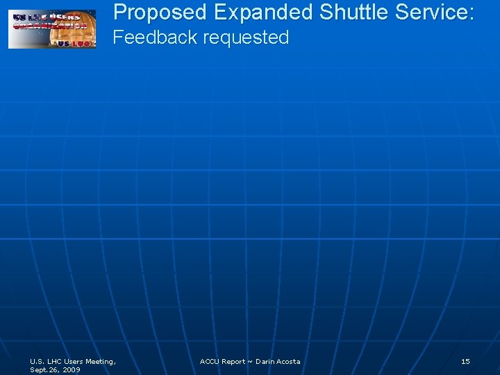 Proposed Expanded Shuttle Service: Feedback requested U. S. LHC Users Meeting, Sept. 26, 2009