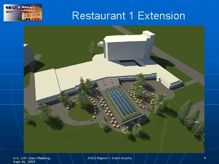 Restaurant 1 Extension U. S. LHC Users Meeting, Sept. 26, 2009 ACCU Report ~