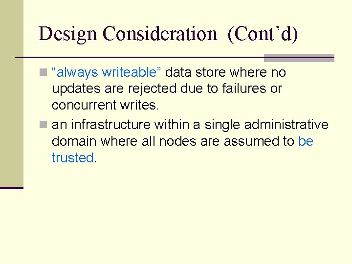 Design Consideration (Cont’d) n “always writeable” data store where no updates are rejected due