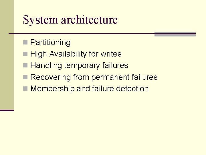 System architecture n Partitioning n High Availability for writes n Handling temporary failures n