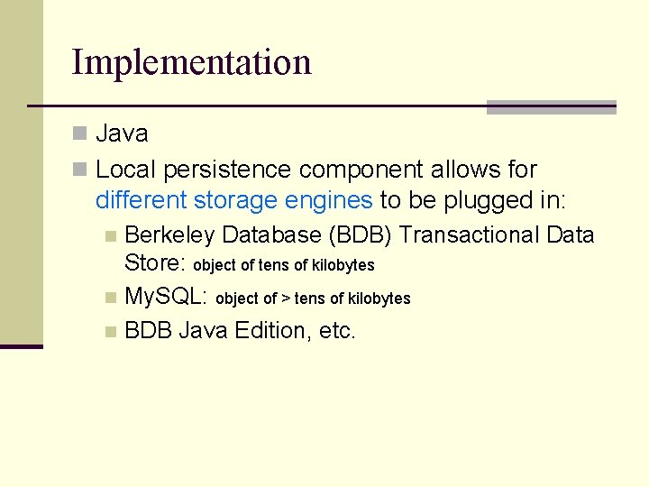 Implementation n Java n Local persistence component allows for different storage engines to be