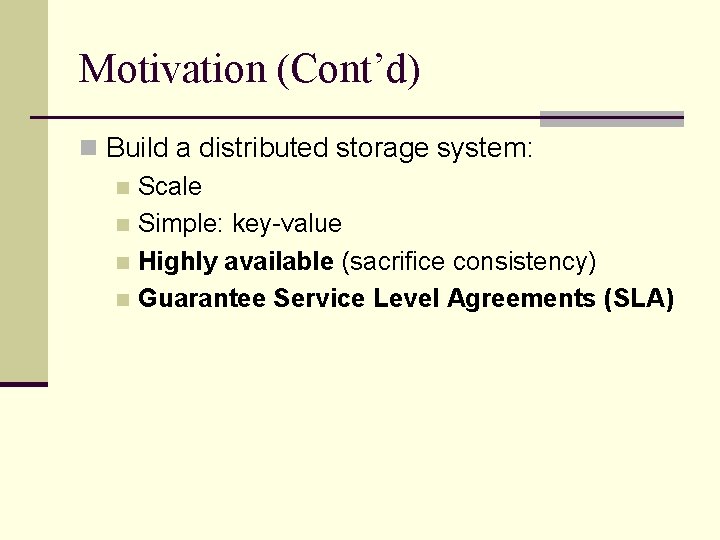 Motivation (Cont’d) n Build a distributed storage system: n Scale n Simple: key-value n