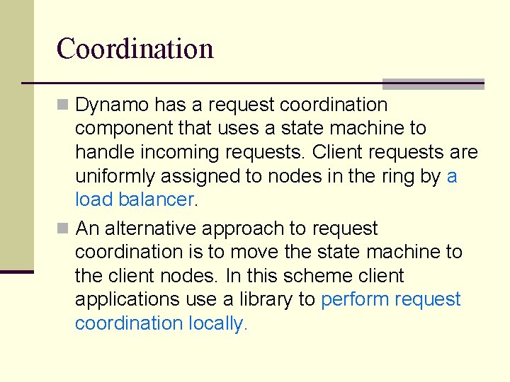 Coordination n Dynamo has a request coordination component that uses a state machine to