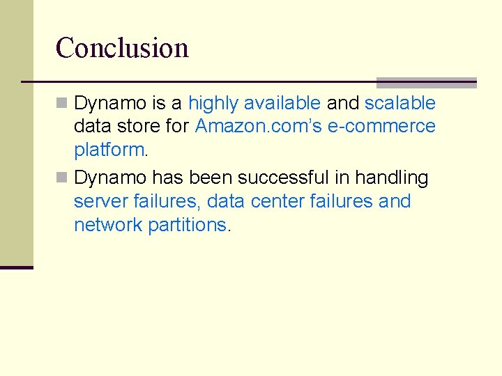 Conclusion n Dynamo is a highly available and scalable data store for Amazon. com’s