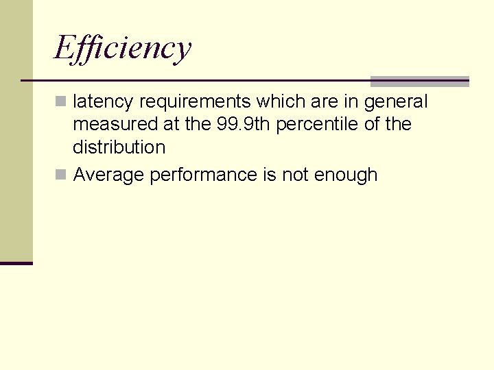 Efficiency n latency requirements which are in general measured at the 99. 9 th