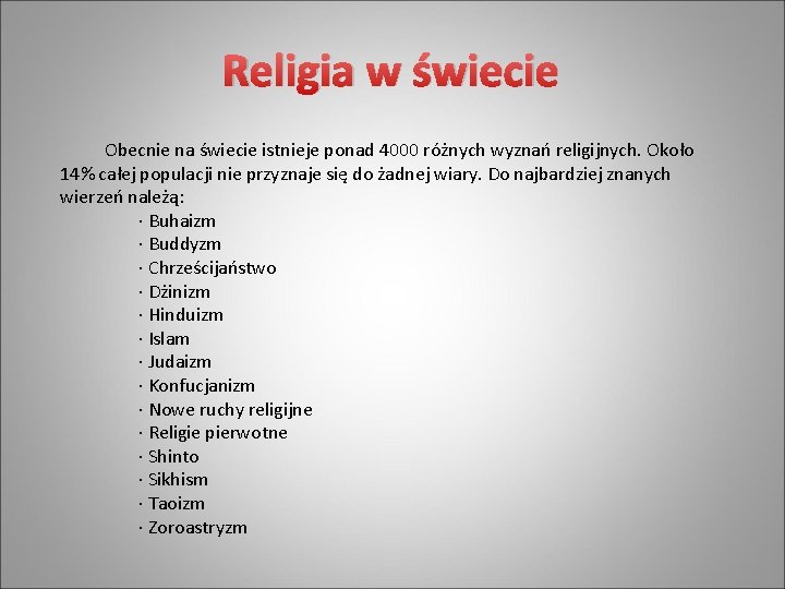 Religia w świecie Obecnie na świecie istnieje ponad 4000 różnych wyznań religijnych. Około 14%