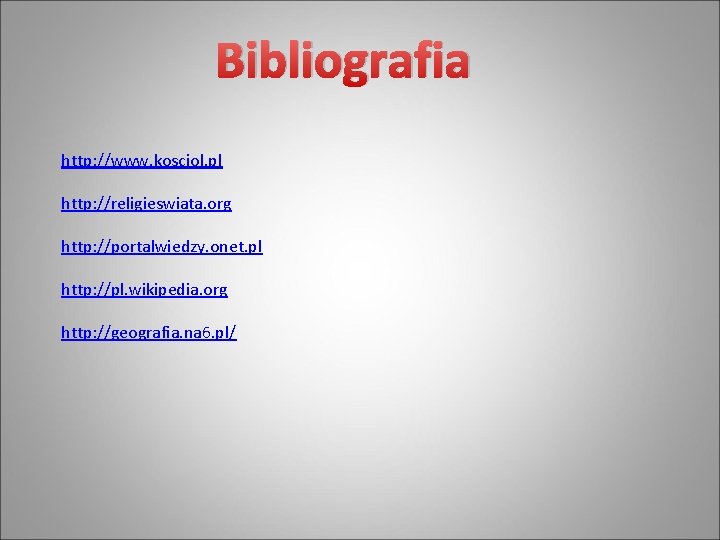 Bibliografia http: //www. kosciol. pl http: //religieswiata. org http: //portalwiedzy. onet. pl http: //pl.