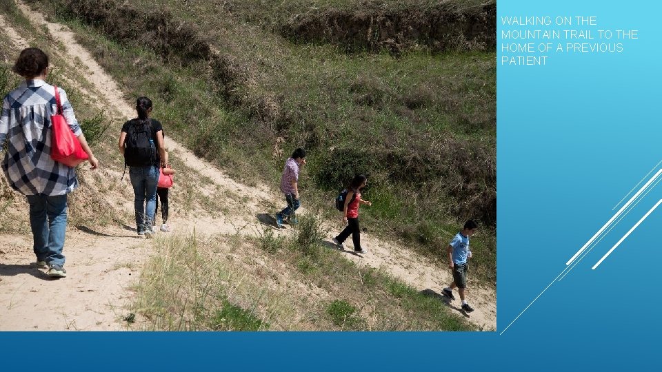 WALKING ON THE MOUNTAIN TRAIL TO THE HOME OF A PREVIOUS PATIENT 