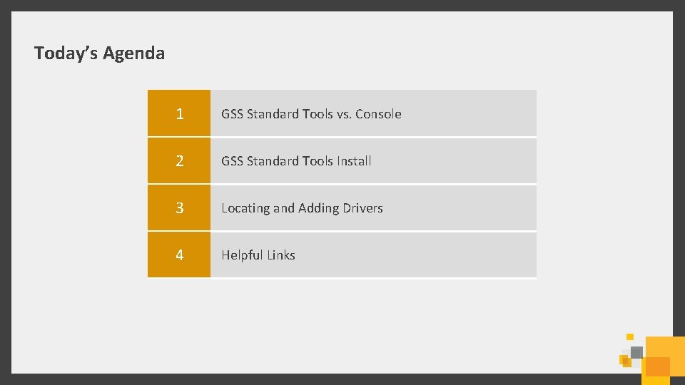 Today’s Agenda 1 GSS Standard Tools vs. Console 2 GSS Standard Tools Install 3