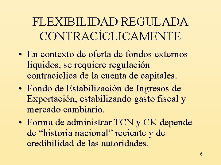 FLEXIBILIDAD REGULADA CONTRACÍCLICAMENTE • En contexto de oferta de fondos externos líquidos, se requiere