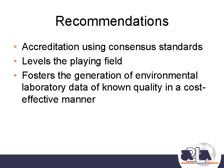 Recommendations • Accreditation using consensus standards • Levels the playing field • Fosters the