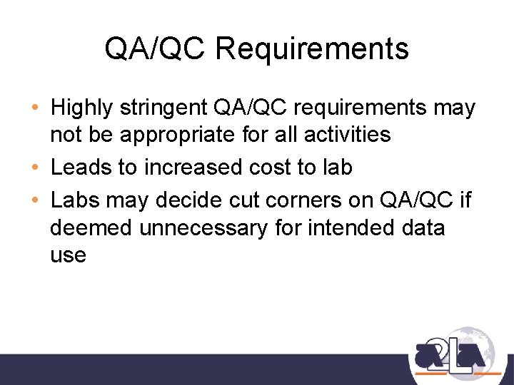 QA/QC Requirements • Highly stringent QA/QC requirements may not be appropriate for all activities