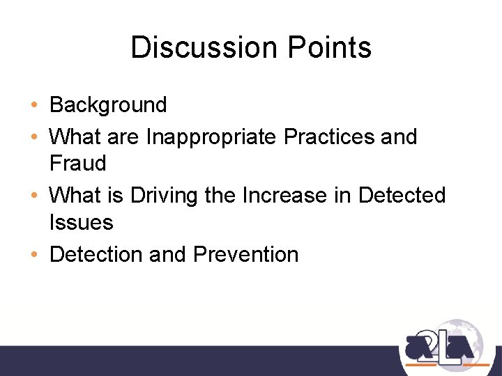 Discussion Points • Background • What are Inappropriate Practices and Fraud • What is