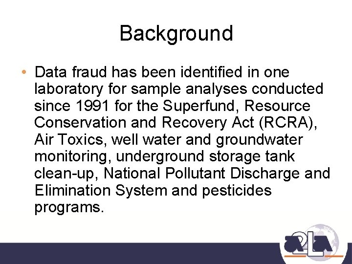 Background • Data fraud has been identified in one laboratory for sample analyses conducted