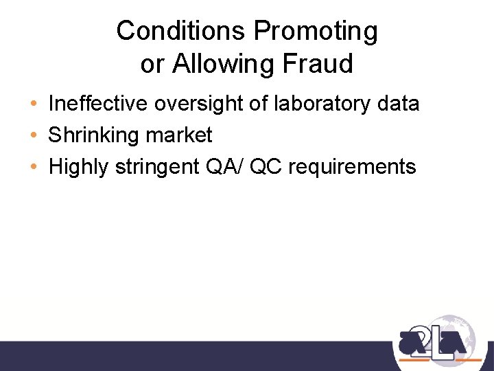 Conditions Promoting or Allowing Fraud • Ineffective oversight of laboratory data • Shrinking market