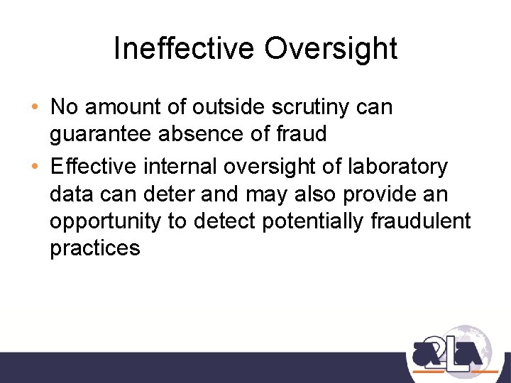 Ineffective Oversight • No amount of outside scrutiny can guarantee absence of fraud •