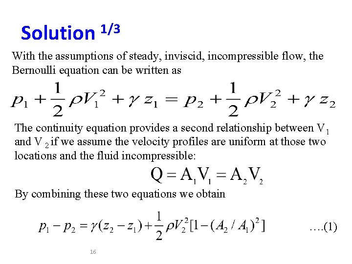 Solution 1/3 With the assumptions of steady, inviscid, incompressible flow, the Bernoulli equation can