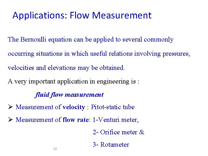 Applications: Flow Measurement The Bernoulli equation can be applied to several commonly occurring situations
