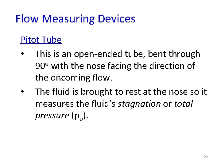 Flow Measuring Devices Pitot Tube • This is an open-ended tube, bent through 90