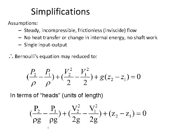 Simplifications Assumptions: – Steady, incompressible, frictionless (inviscide) flow – No heat transfer or change